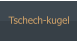 Tschech-kugel